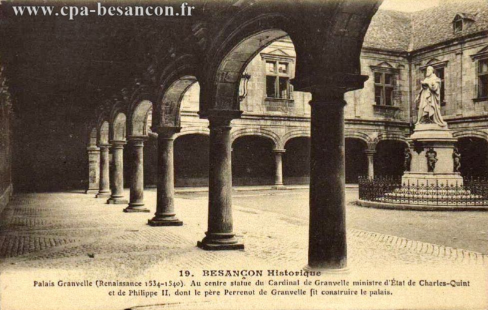19. BESANÇON Historique - Palais Granvelle (Renaissance 1534-1540). Au centre statue du Cardinal de Granvelle, ministre d'Etat de Charles-Quint et de Philippe II, dont le père Perrenot de Granvelle fit consrtuire le palais.